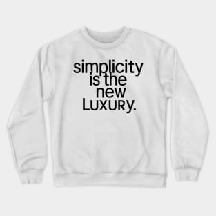 simplicity is the new luxury Crewneck Sweatshirt